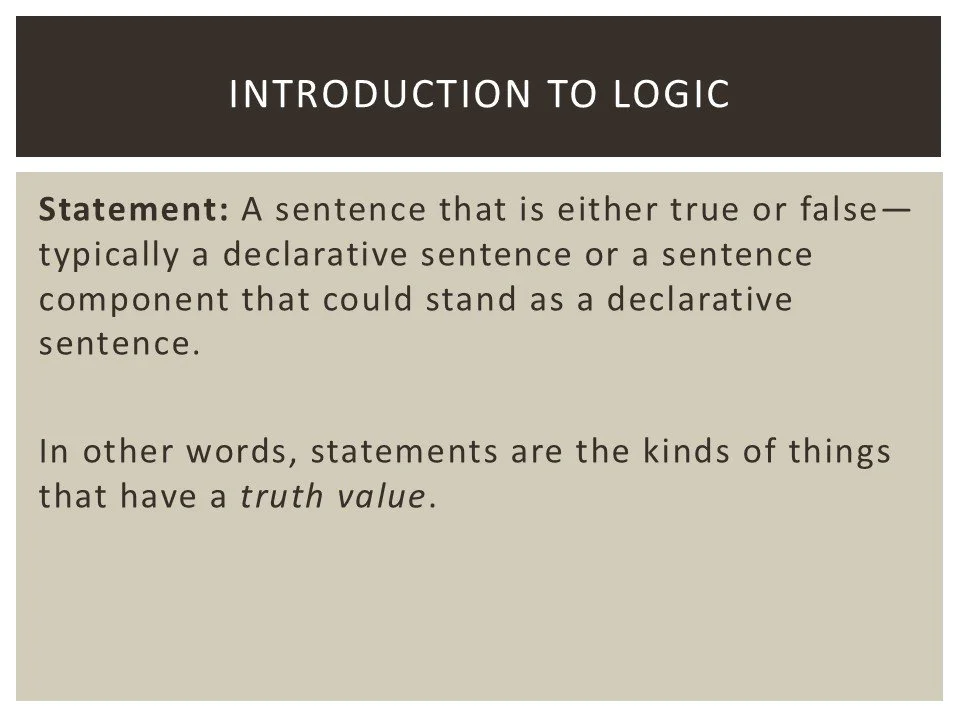 Slide titled 'Introduction to Logic' explaining that a statement is a sentence that is either true or false, typically a declarative sentence, and that statements are things with a truth value.