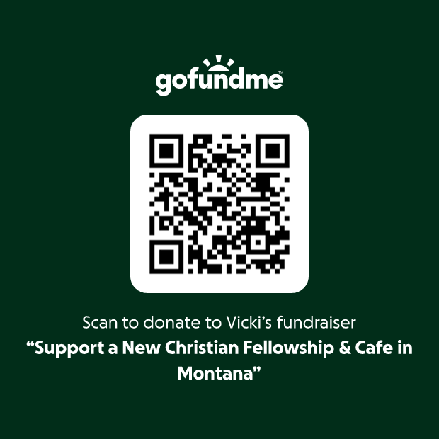 GoFundMe logo above a QR code for donations to Vicki's fundraiser supporting a new Christian Fellowship and Cafe in Montana, on a dark green background.