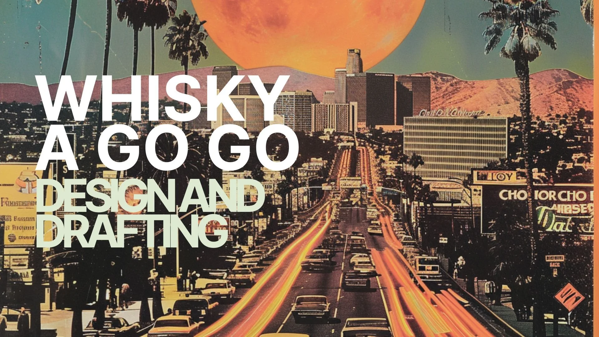 A stylized cityscape with palm trees, skyscrapers, and light trails from moving vehicles at sunset or dusk, with a large orange moon in the sky. Overlaid text says 'Whisky A Go Go' and 'Design and Drafting'.