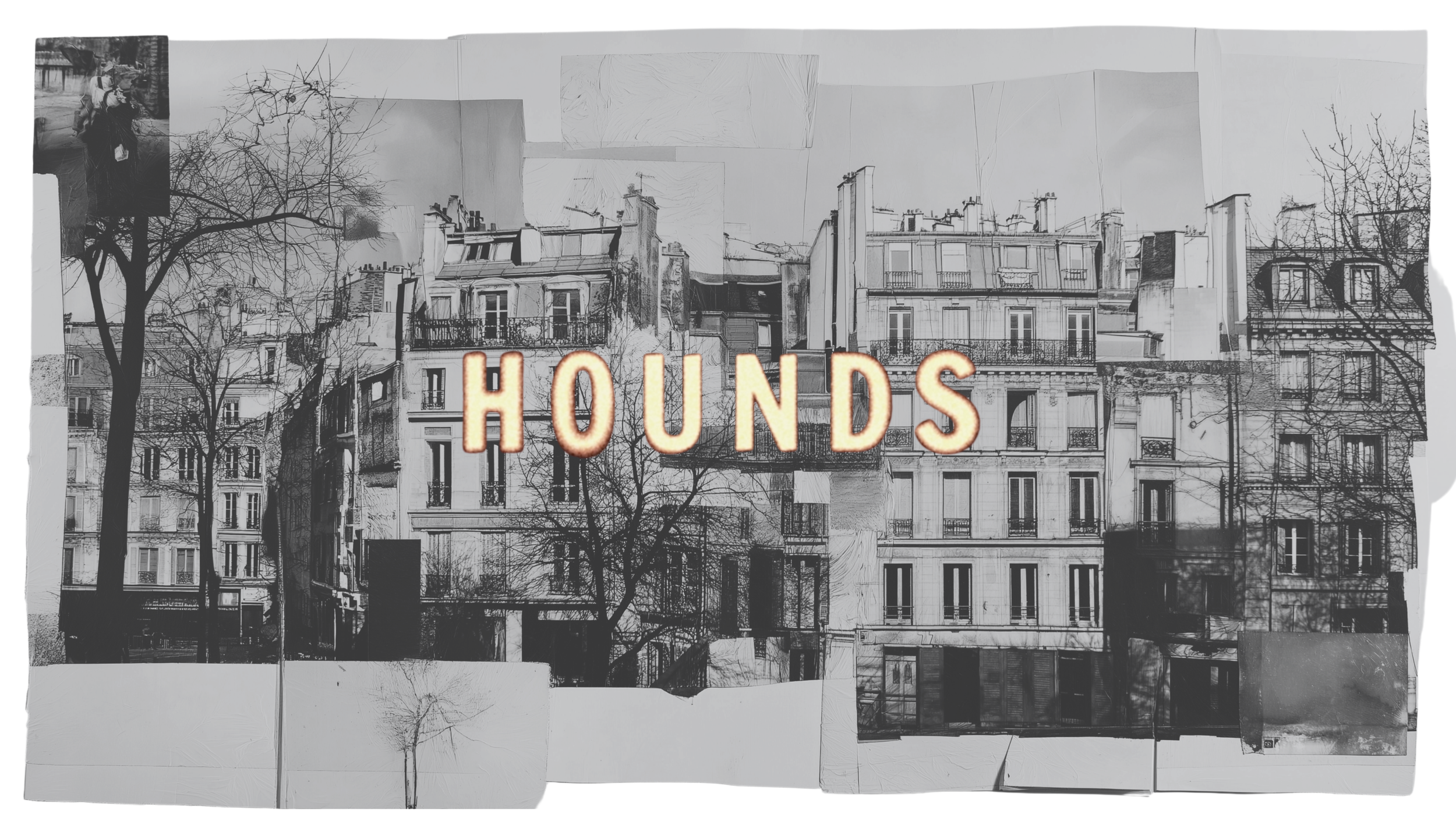 Collage of black and white photos of Parisian apartment buildings with the word "HOUNDS" in neon lights.