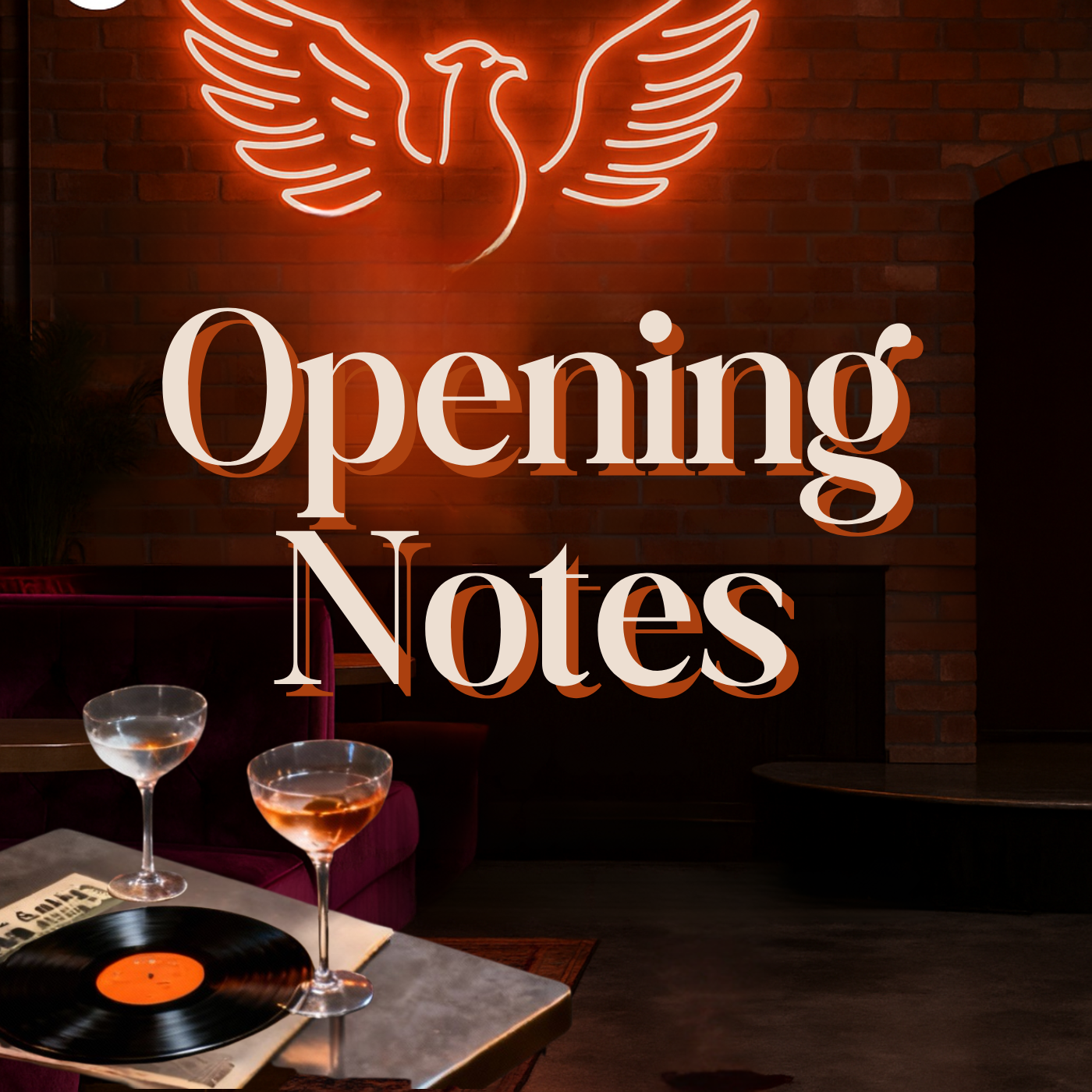 Interior of a lounge or bar with neon sign of a bird on a brick wall and the words "Opening Notes" overlaid, two cocktails and a record on a marble table in foreground.