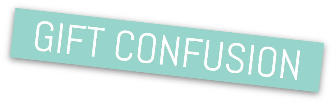 Text saying 'GIFT CONFUSION' on a light blue rectangular background tilted at an angle.