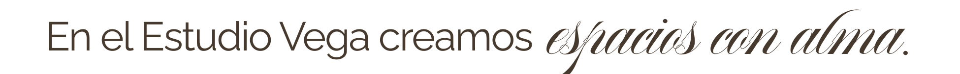 Texto en la imagen que dice: "En el Estudio Vega creamos espacios con alma."