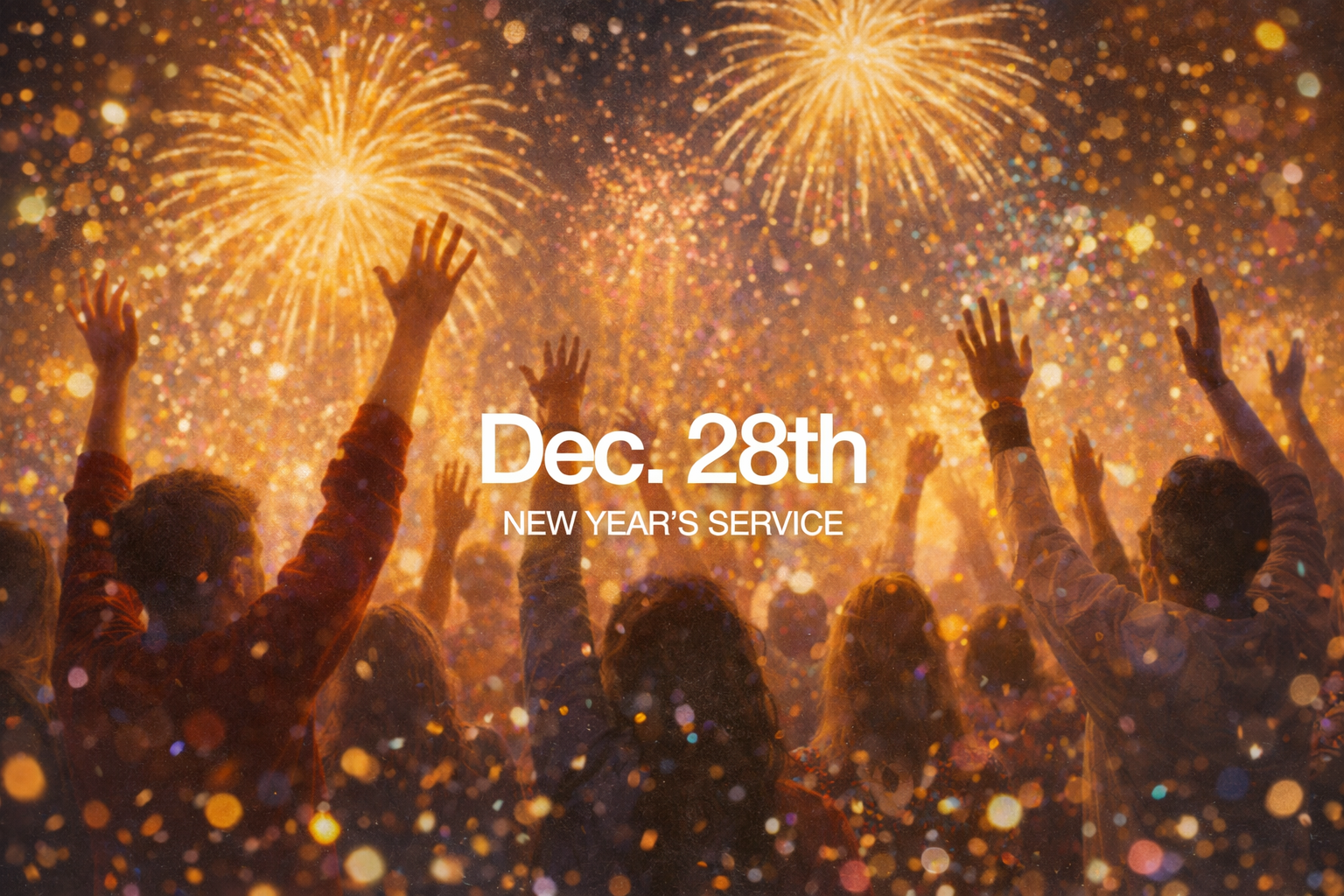 Crowd of people at a New Year's celebration with fireworks, raising their hands amid colorful confetti, overlaid with text reading 'Dec. 28th NEW YEAR'S SERVICE'.