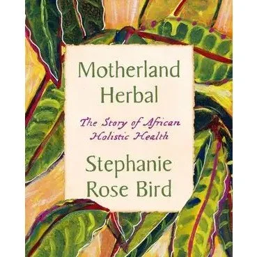 Motherland Herbal: The Story of African Holistic Health