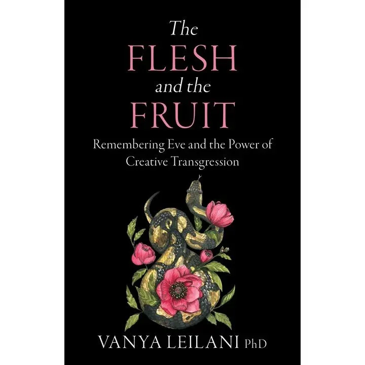 The Flesh and the Fruit: Remembering Eve & the Power of Creative Transgression