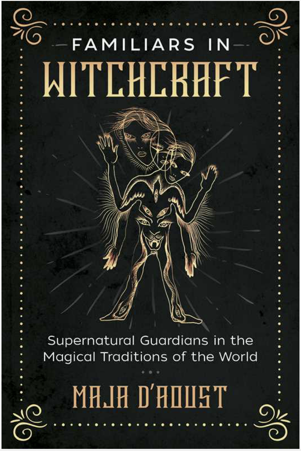 Familiars in Witchcraft by Maja D'Aoust