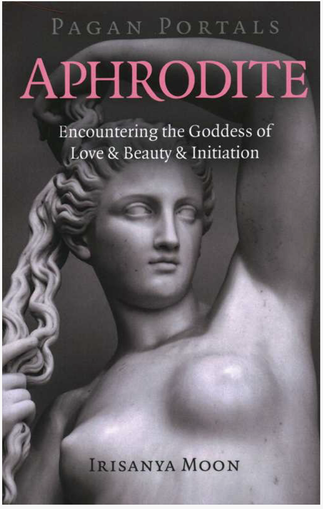 Pagan Portals - Aphrodite by Irisanya Moon