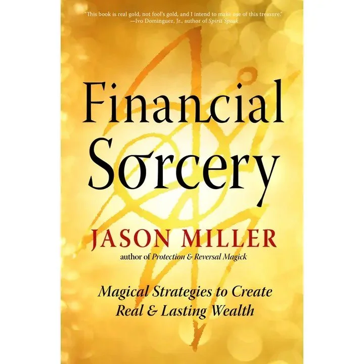 Financial Sorcery: Magical Strategies To Create Wealth