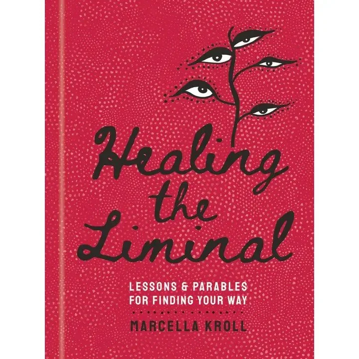Healing the Liminal: Lessons & Parables For Finding Your Way