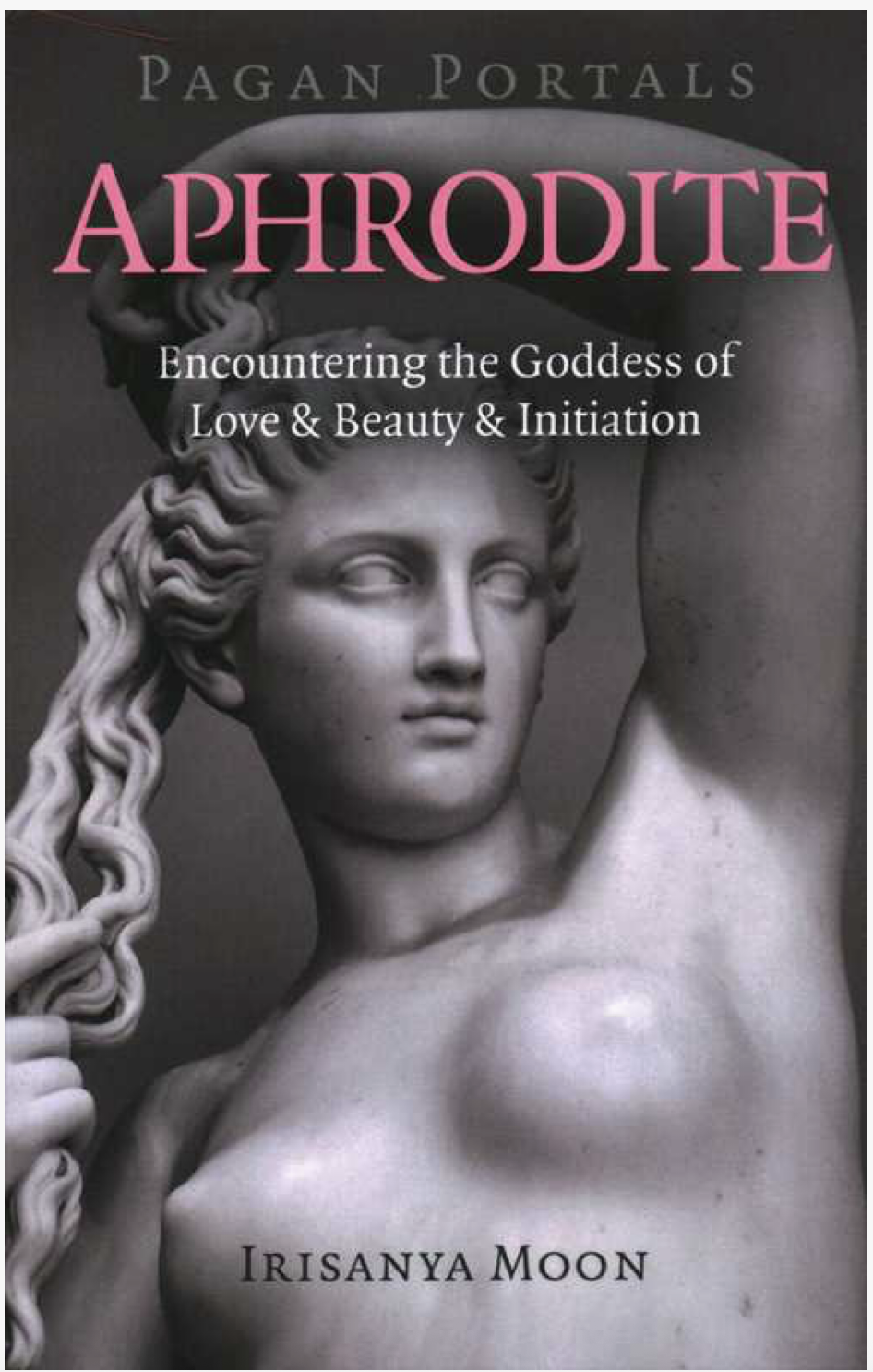 Pagan Portals - Aphrodite by Irisanya Moon