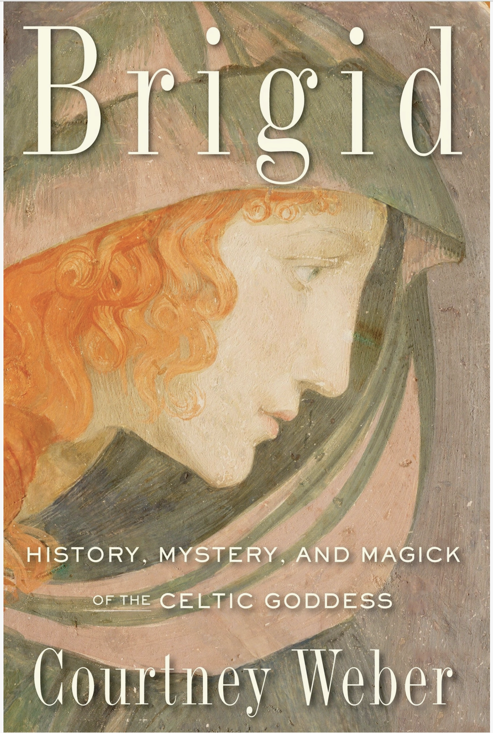 Brigid: History, Mystery & Magic of the Celtic Goddess