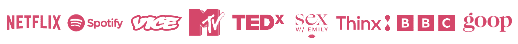 Various media and streaming pLogos of Netflix, Spotify, Vice, MTV, TEDx, Sex With Emily, Thinx, BBC, and Goop