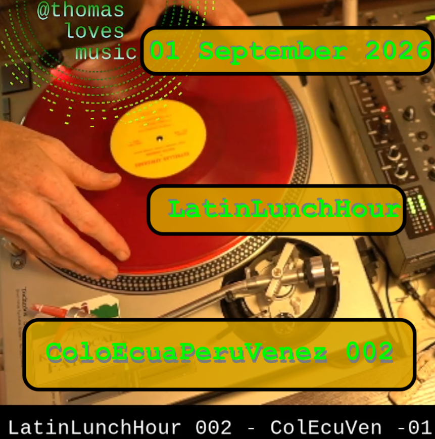 djthomas / Thomaslovesmusic: LatinLunchHour All-Vinyl 002 - ColombiaEcuadorPeruVenezuela+ - 01 September 2026