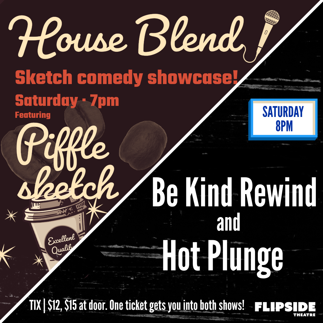 11/1 Flipside Double Feature — House Blend 7pm, Then Flipside Presents: Be Kind Rewind and Hot Plunge 8pm