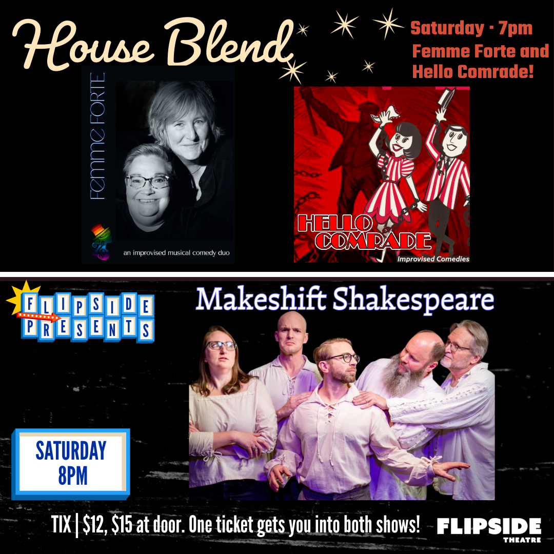 11/8 Flipside Double Feature — House Blend 7pm, Then Flipside Presents: Makeshift Shakespeare 8pm