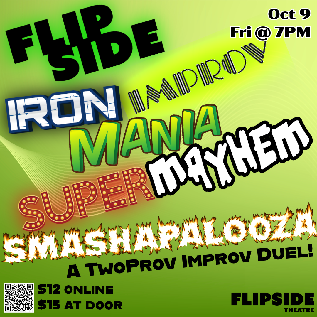 Flipside Iron Improv Mania Super Mayhem Smashapalooza - A Two-Prov Improv Battle! 