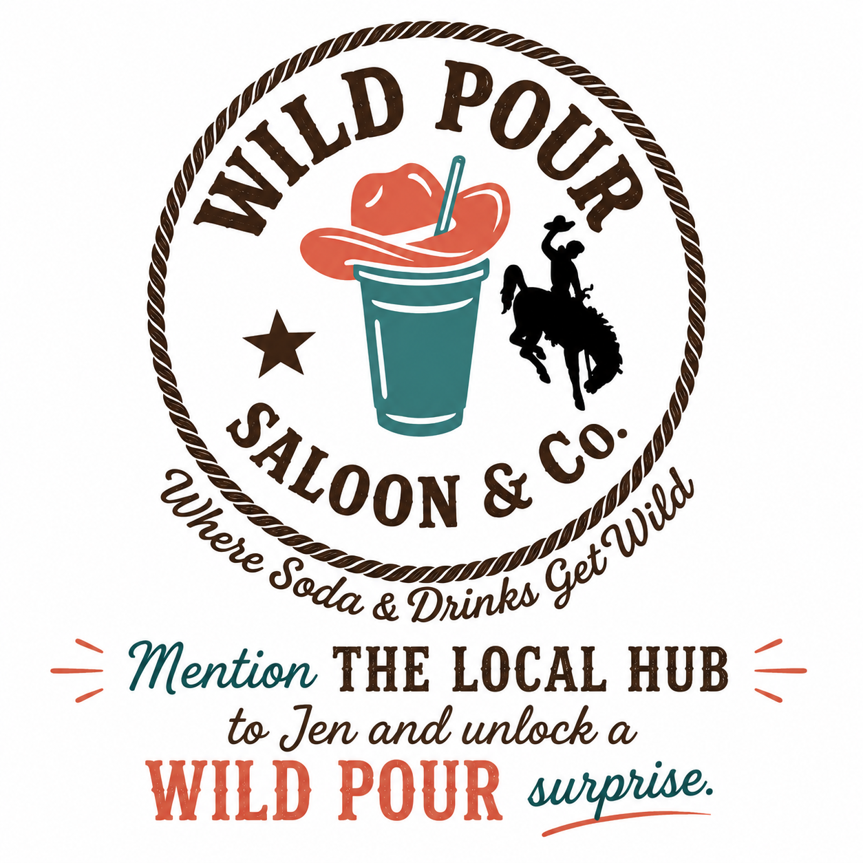 Logo for Wild Pour Saloon & Co. featuring a cowboy hat, a soda cup with a straw, a star, and a cowboy riding a bucking horse. The text reads 'Where Soda & Drinks Get Wild' and 'Mention the Local Hub to Jen and unlock a Wild Pour surprise.'
