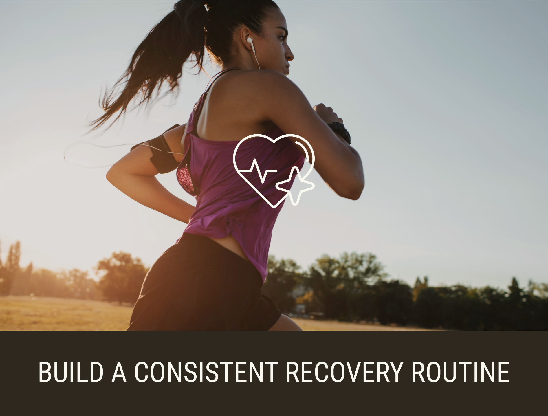 A woman running outdoors during sunrise, with a health icon overlay and text 'Build a consistent recovery routine' at the bottom.