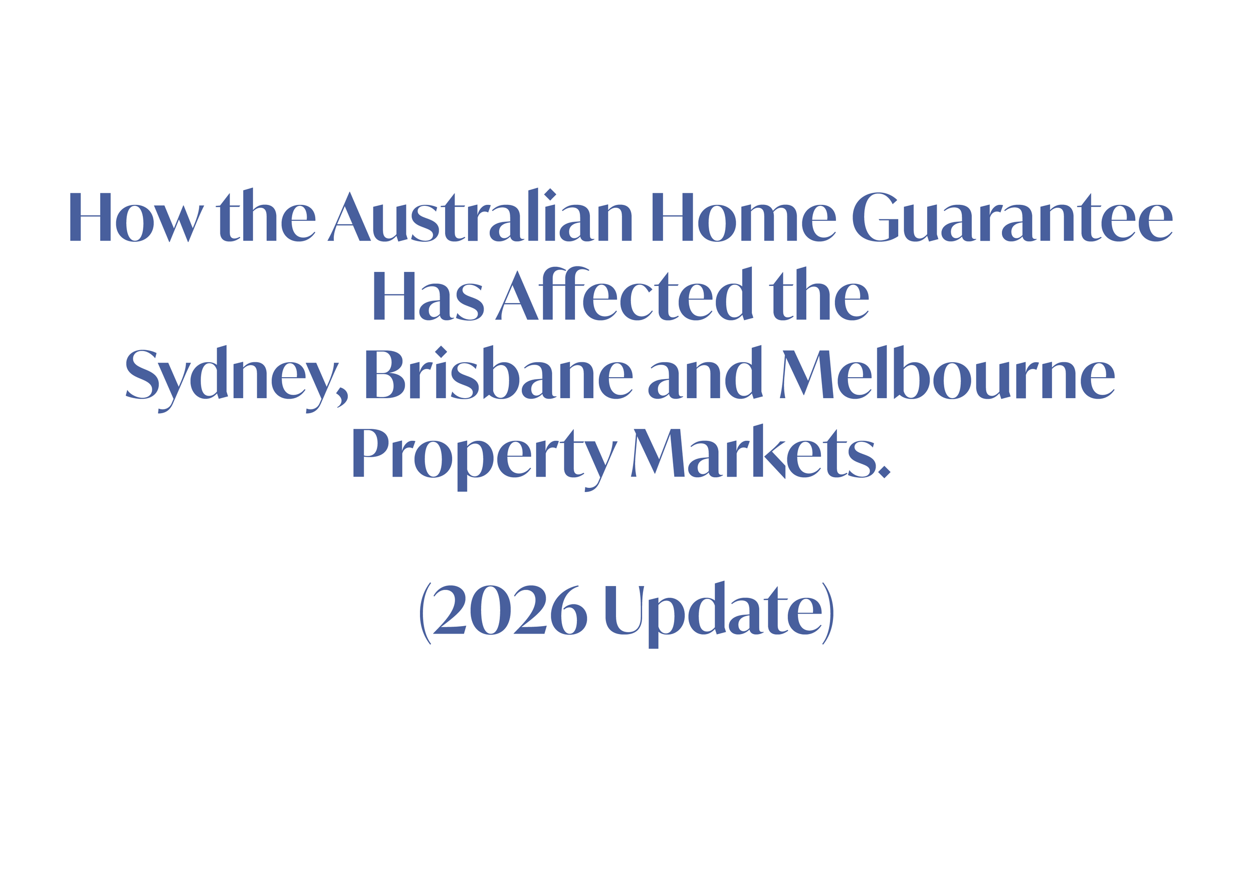 How the Australian Home Guarantee Has Affected the Sydney, Brisbane and Melbourne Property Markets (2026 Update)
