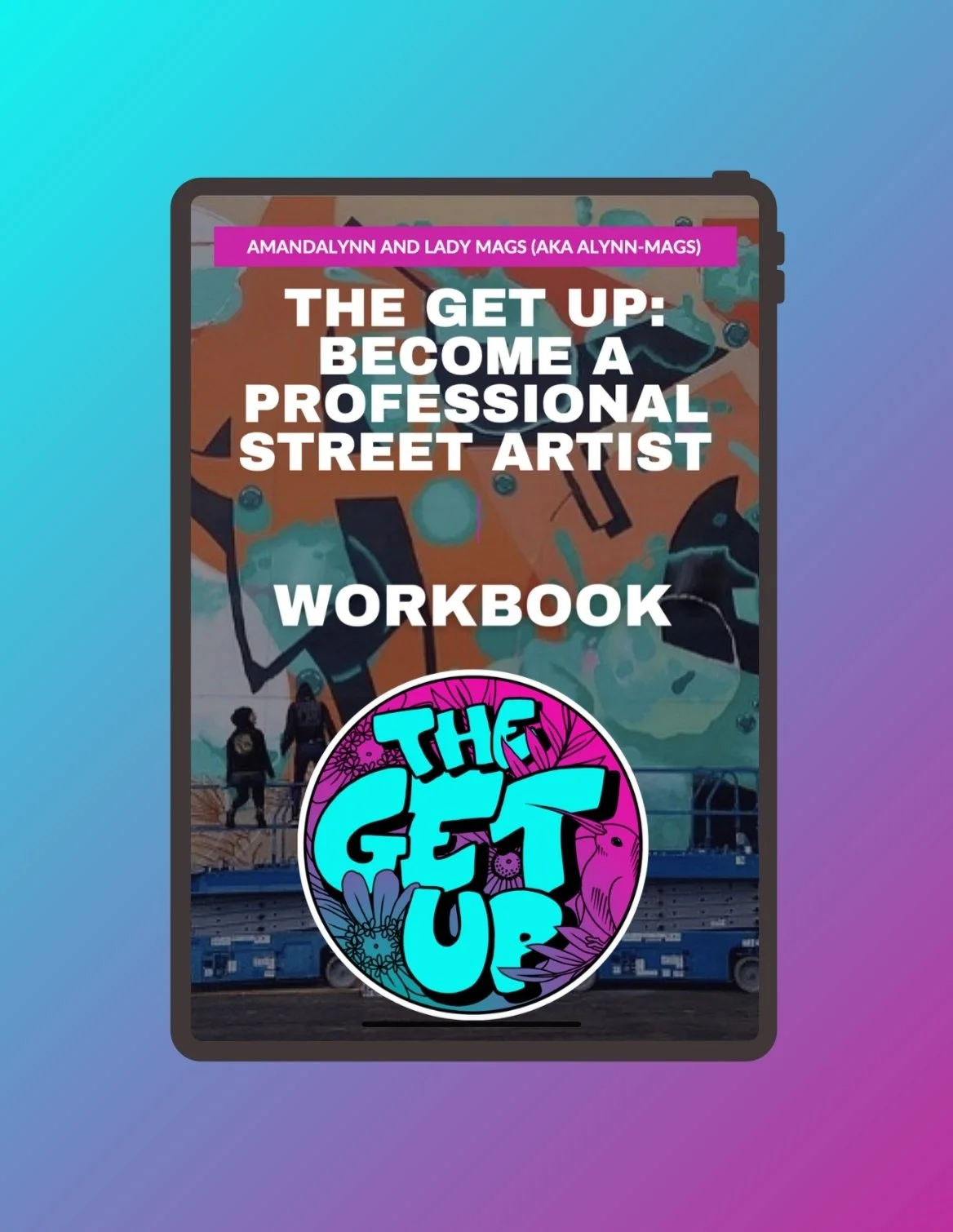 Cover of a workbook titled "The Get Up: Become a Professional Street Artist" by Amandalynn and Lady Mags. The background features street art and three people walking, with a colorful circular logo at the bottom that says "The Get Up".