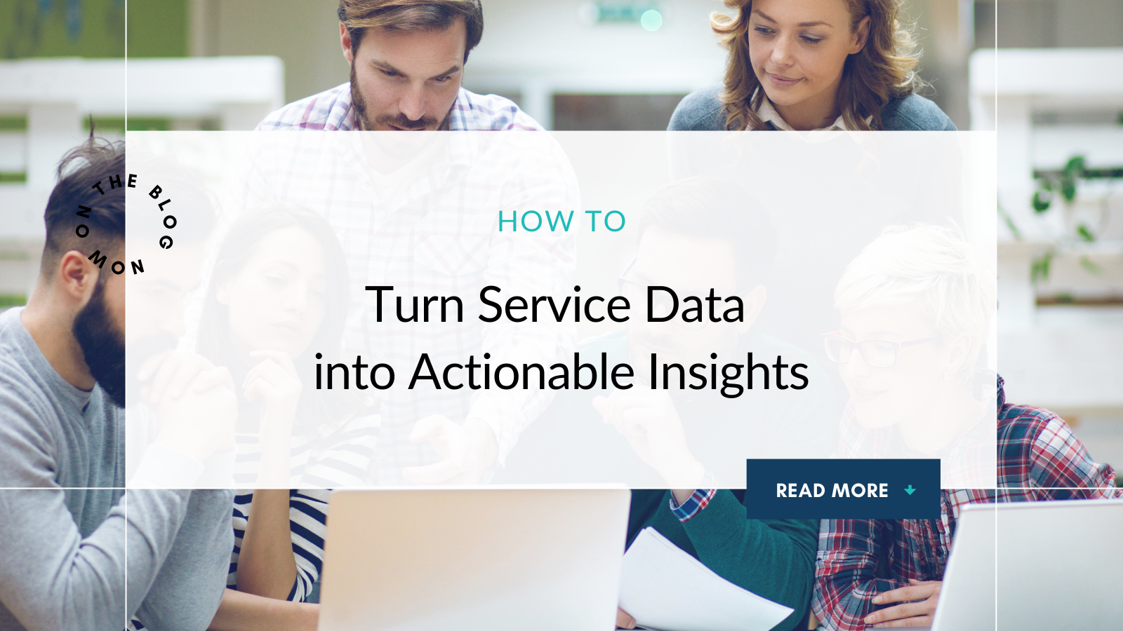 How to Turn Service Data into Actionable Insights