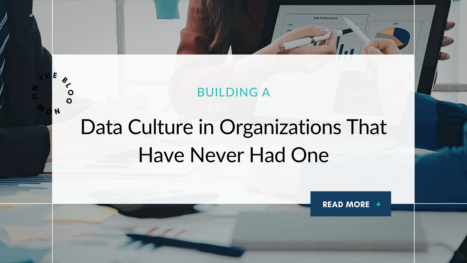 Building a Data Culture in Organizations That Have Never Had One