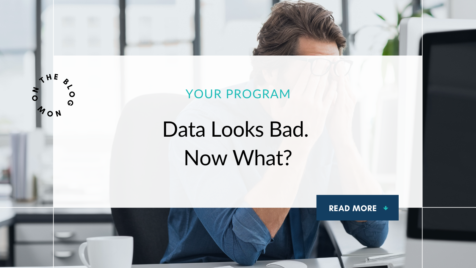 Your Program Data Looks Bad. Now What?