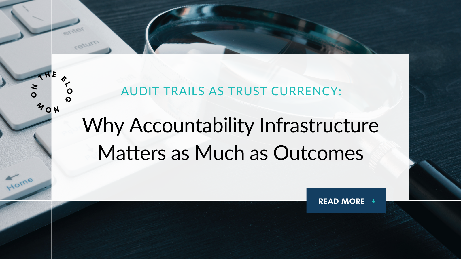 Audit Trails as Trust Currency: Why Accountability Infrastructure Matters as Much as Outcomes