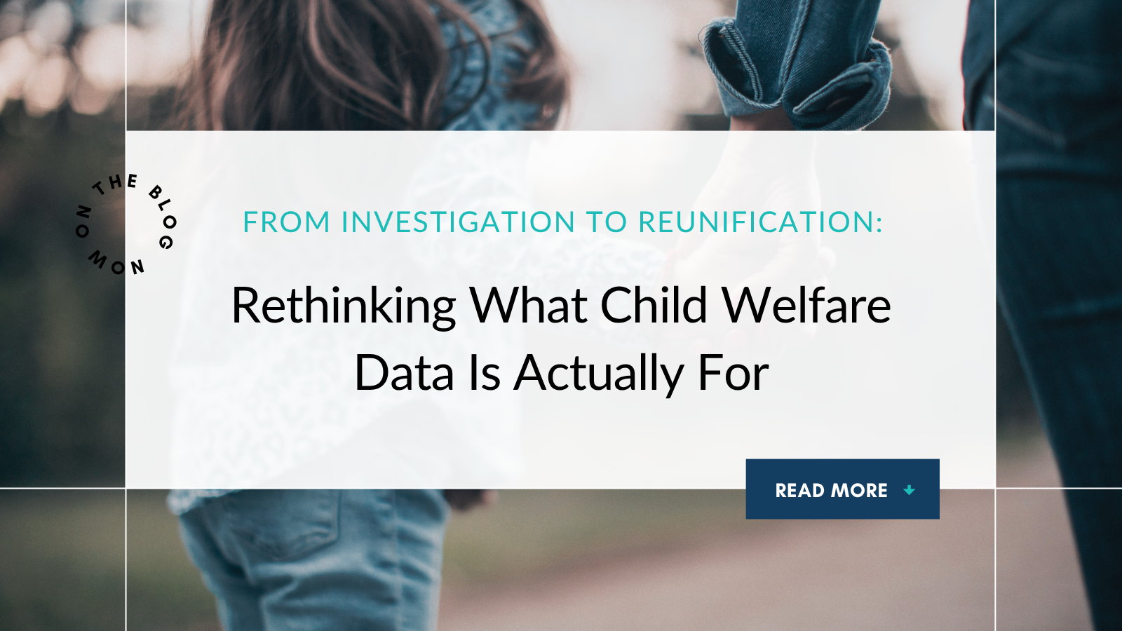 From Investigation to Reunification: Rethinking What Child Welfare Data Is Actually For