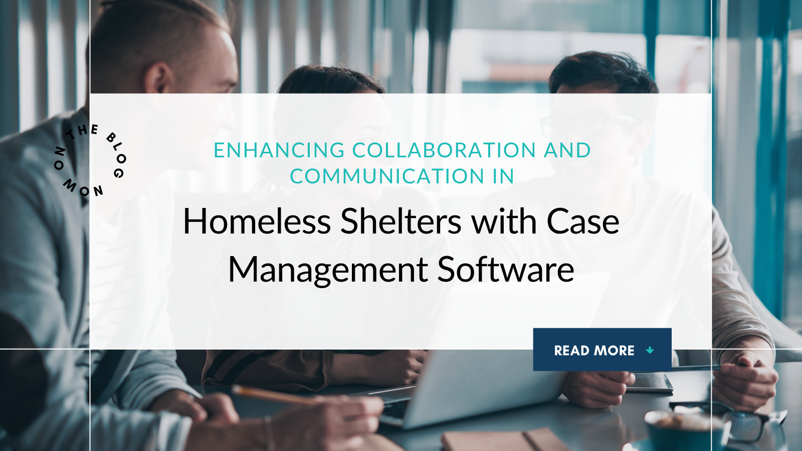 Enhancing Collaboration and Communication in Homeless Shelters with Case Management Software