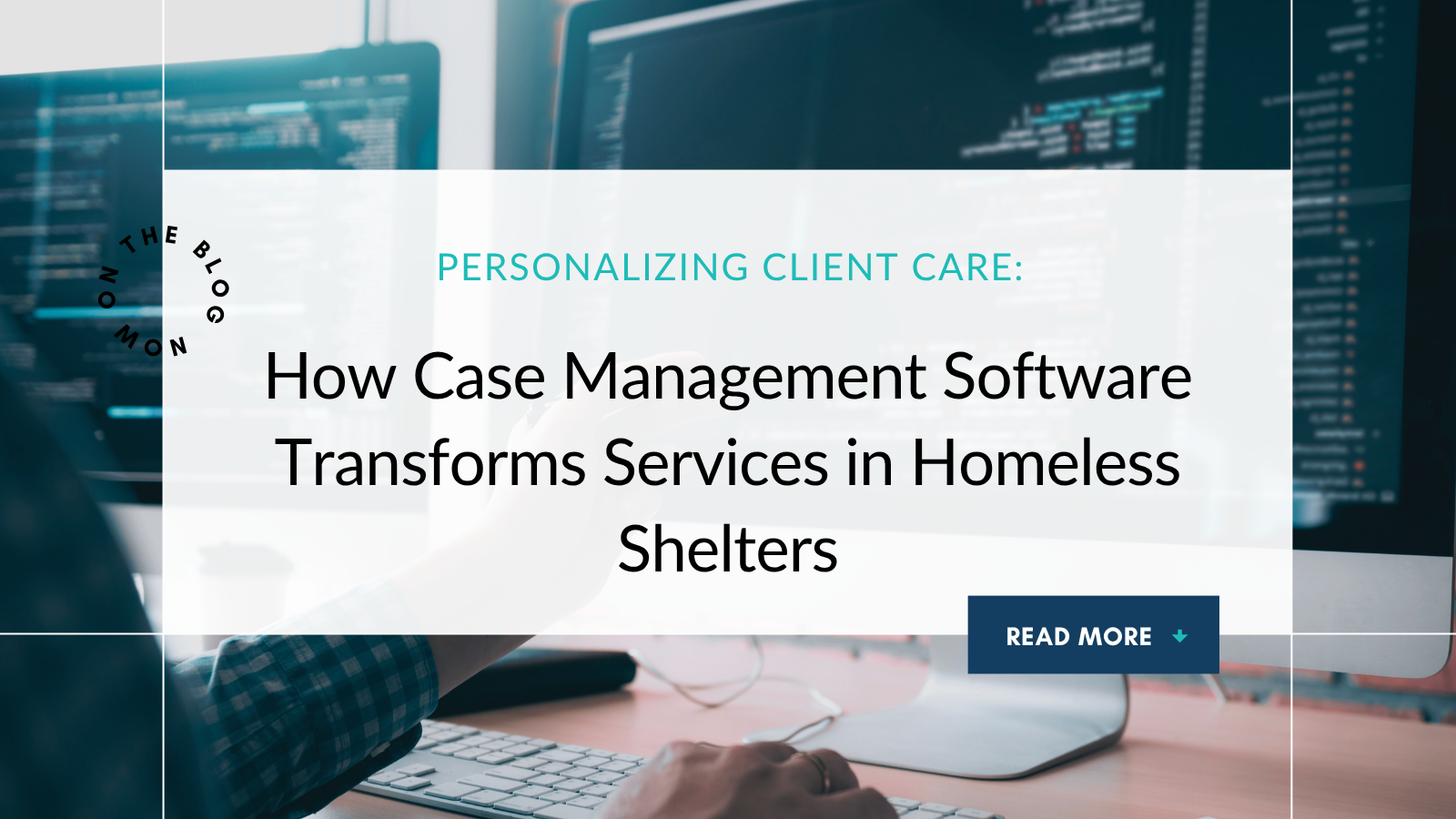 Personalizing Client Care: How Case Management Software Transforms Services in Homeless Shelters