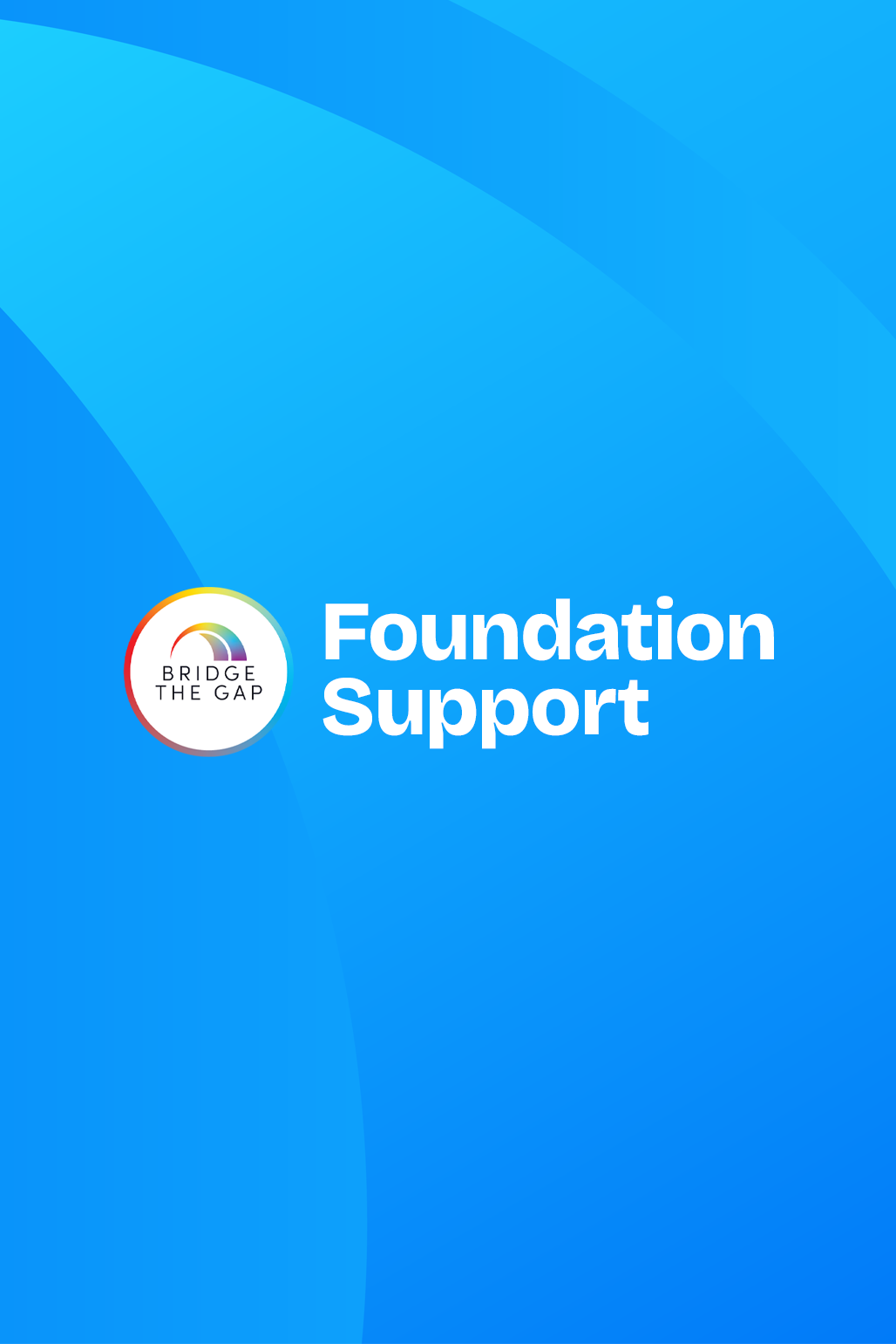 Blue background with the logo and text 'Bridge the Gap' and 'Foundation Support' visible.
