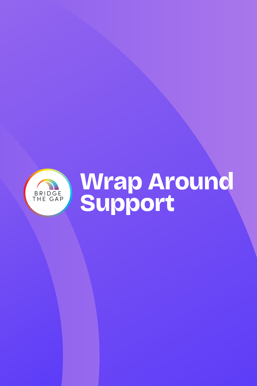 Purple background with the text 'Wrap Around Support' and a circular logo that says 'Bridge the Gap' with a rainbow-colored rainbow above the text.