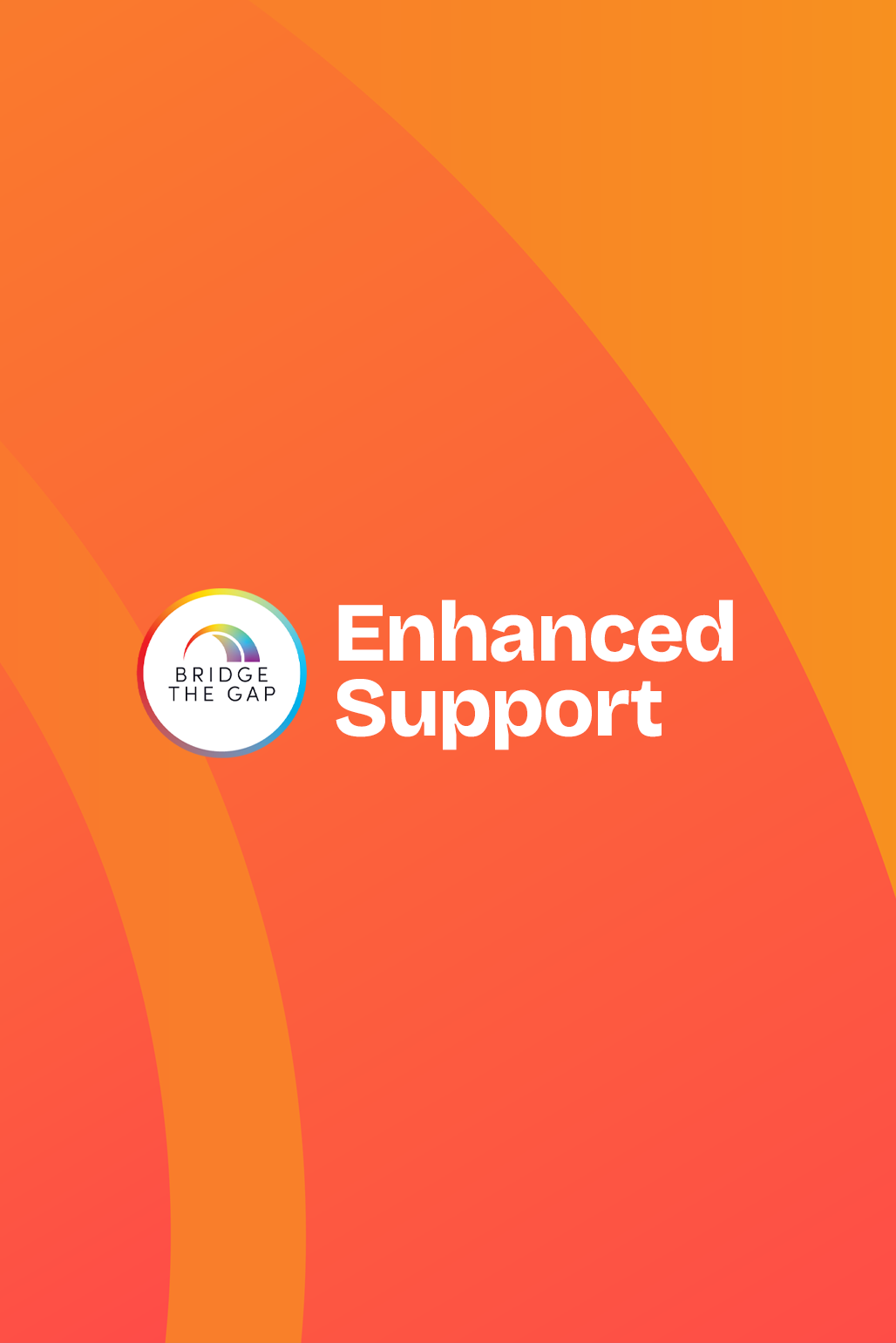 Orange background with a logo and the text "Enhanced Support" in white. The logo has a rainbow-colored arc and the words "Bridge the Gap."