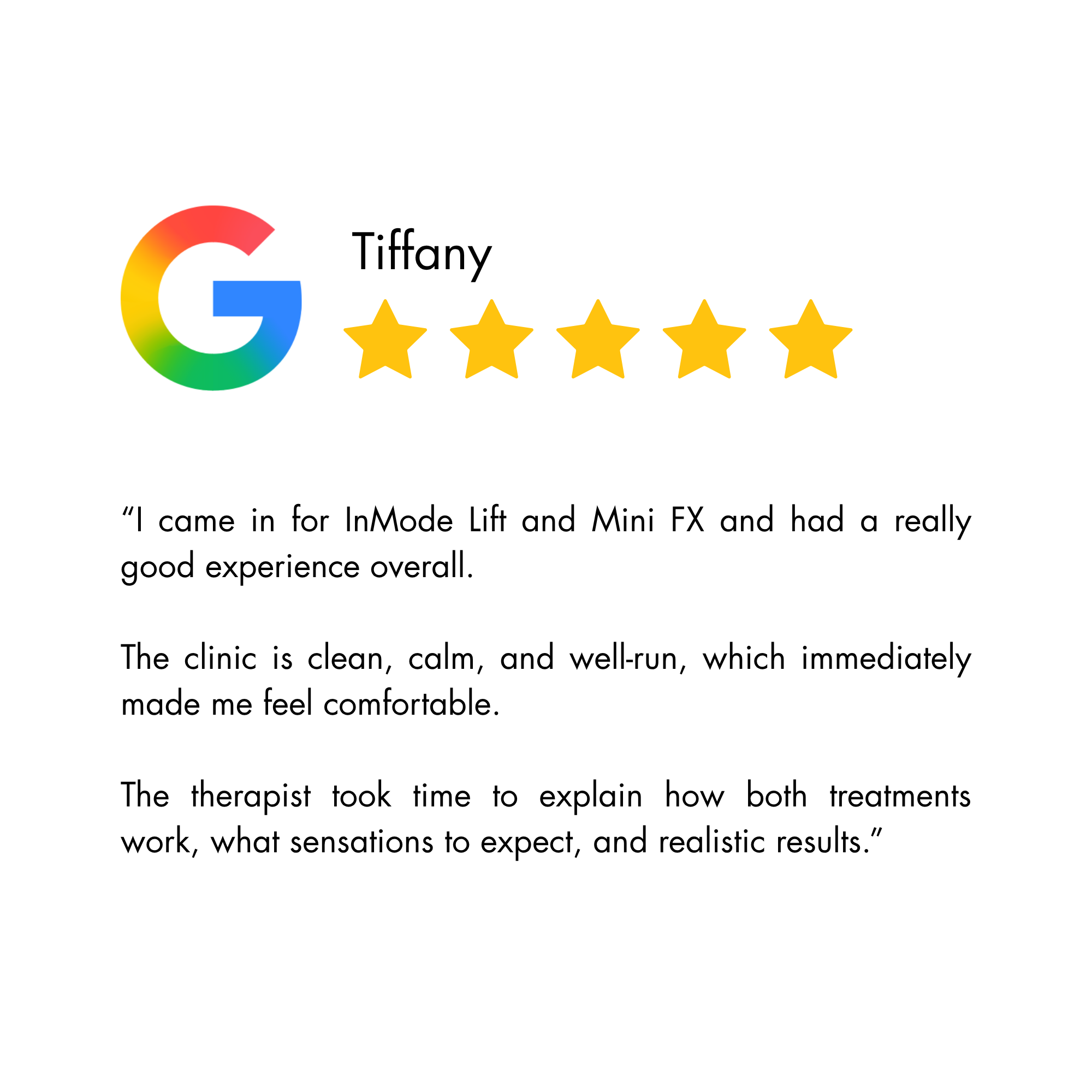 5-star Google review by Tiffany: InMode Lift and Mini FX, clean calm clinic, therapist explained treatments thoroughly