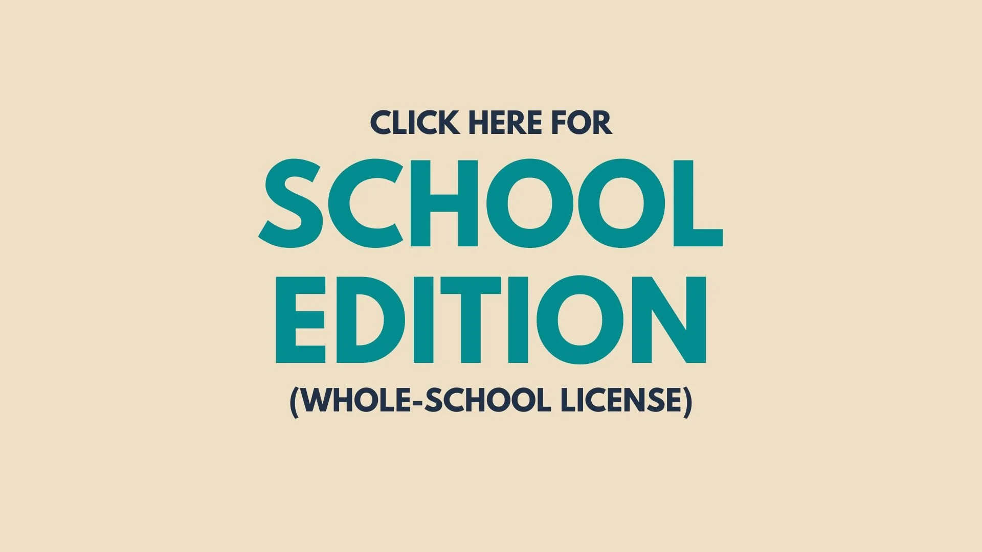 A promotional graphic with beige background, black and teal text reading "Click here for school edition (whole-school license)."