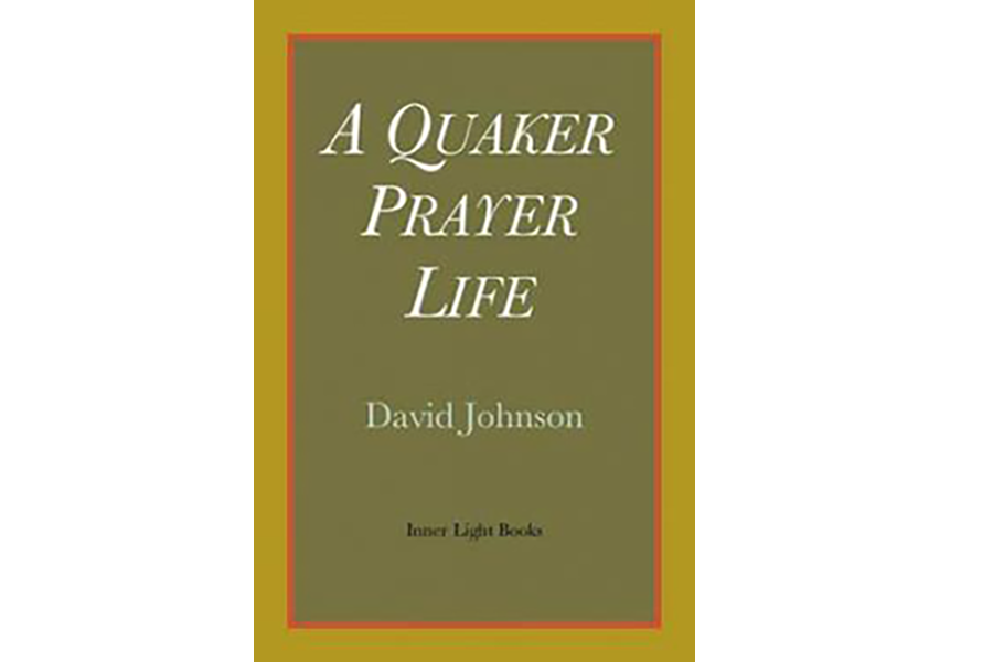 A Quaker Prayer Life by David Johnson