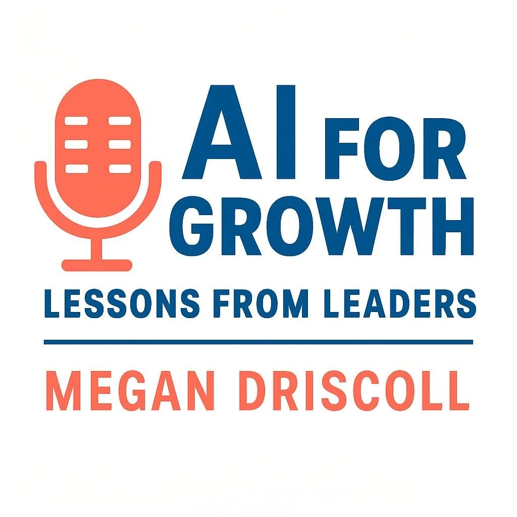 A podcast logo with a microphone icon and the text: AI for Growth Lessons from Leaders Megan Driscoll on a white background.