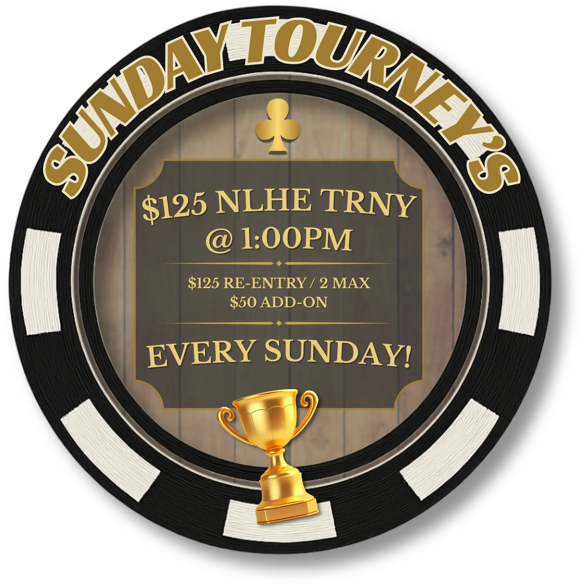 Poker chip with a sign advertising a Sunday tourney for $125 NLHE starting at 1:00 PM, with re-entry and add-on options, held every Sunday.