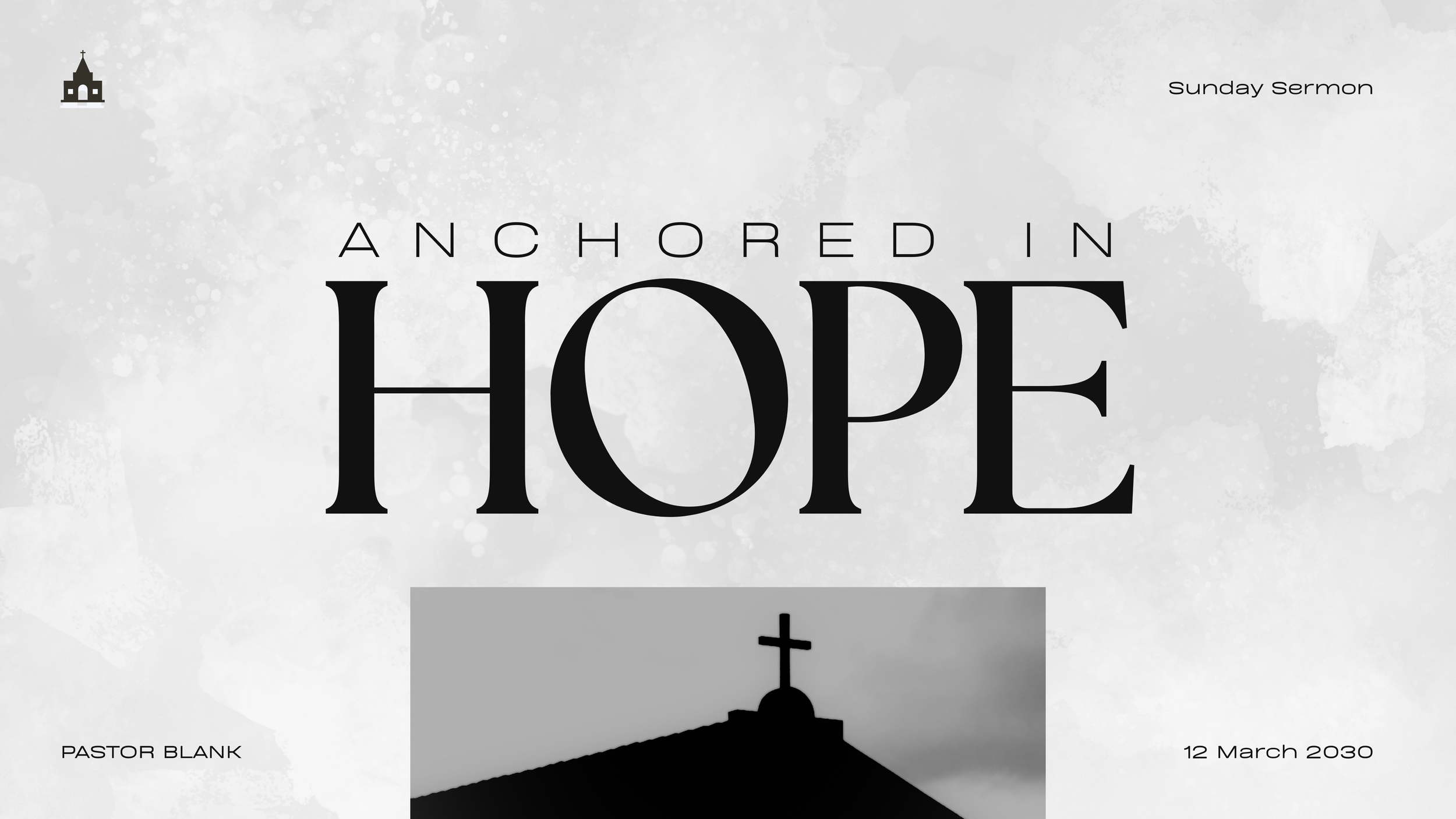 A church with a cross on its roof in a black and white photo, with the text 'Anchored in Hope' and additional details for a Sunday sermon, including the date 12 March 2030 and Pastor Blank's name.