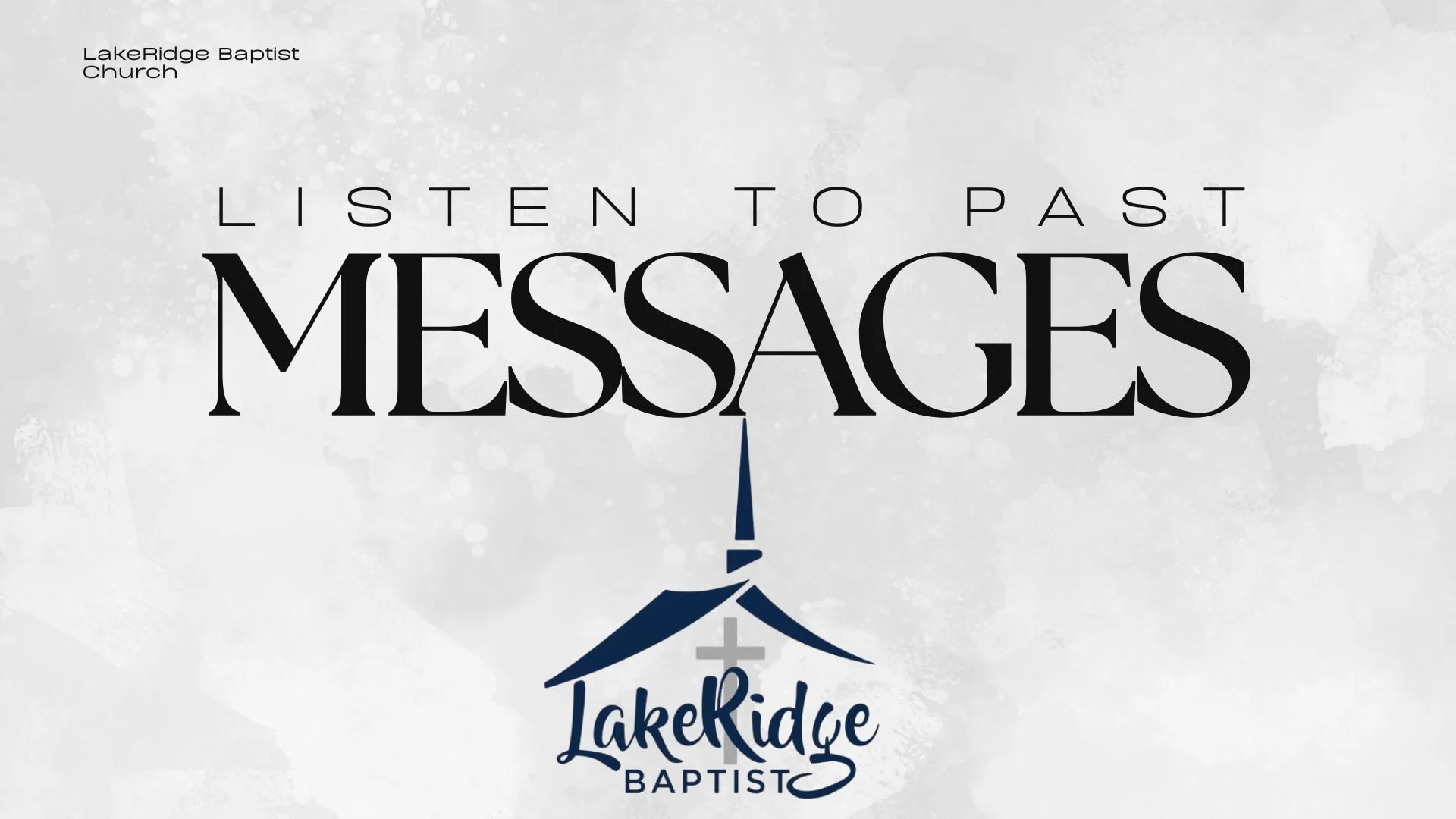 A graphic with the text 'LISTEN TO PAST MESSAGES' and the logo of LakeRidge Baptist Church, which includes a stylized church steeple and a cross, on a light gray, watercolor-textured background.