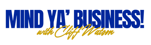Mind Ya' Business with Dr. Cliff Watson