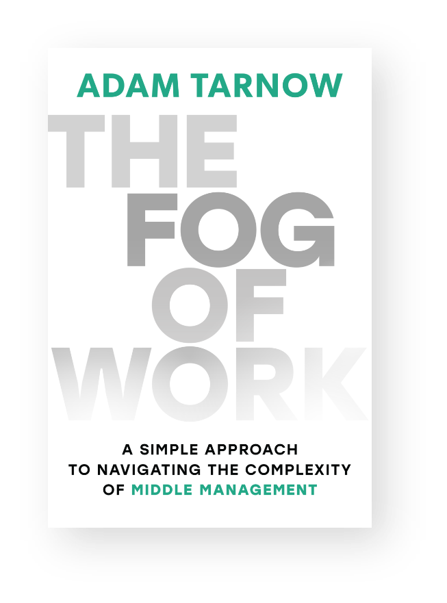Book cover titled "The Fog of Work" by Adam Tarnow, with the subtitle "A Simple Approach to Navigating the Complexity of Middle Management".