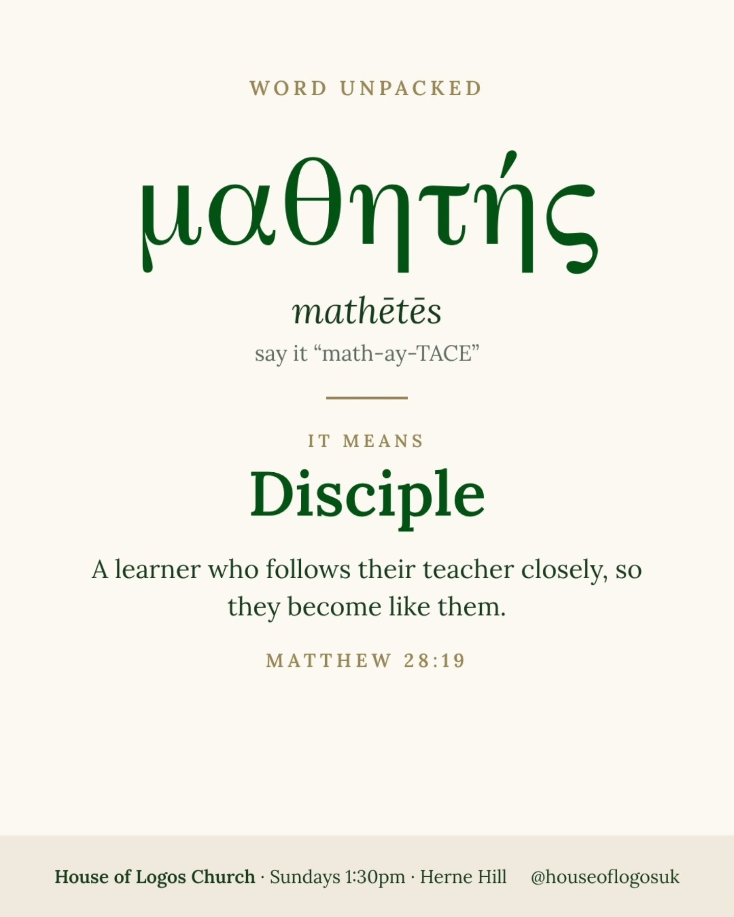 Word Unpacked: MATHĒTĒS (&mu;&alpha;&theta;&eta;&tau;ή&sigmaf;), say it "math-ay-TACE"

This is the Greek word for "disciple". It means a learner: someone who follows their teacher closely, listens, watches and practises, until th