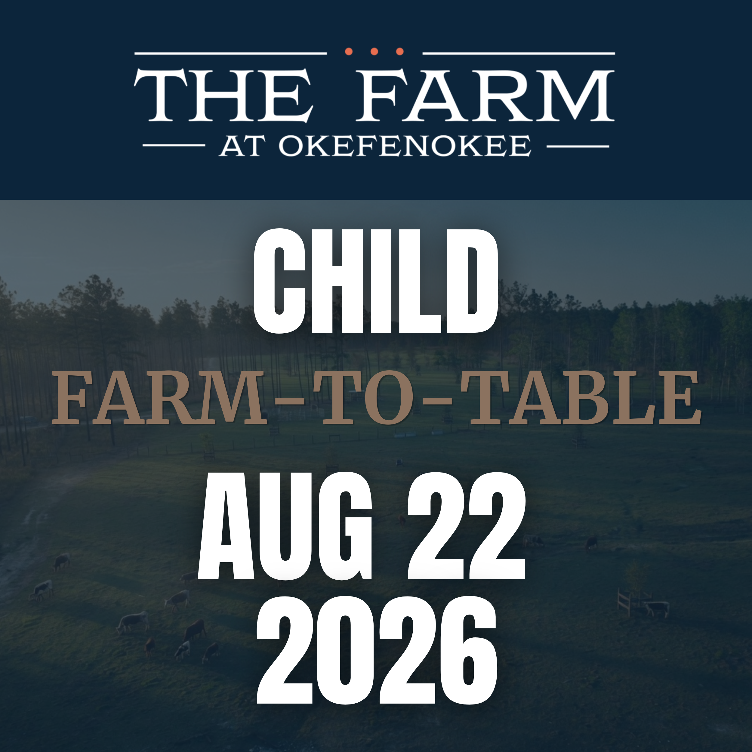 Farm-to-Table Dinner AUG 22, 2026 CHILD