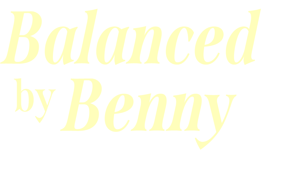 Text reading 'Balanced by Benny' in large, stylish, cream-colored font on a black background.
