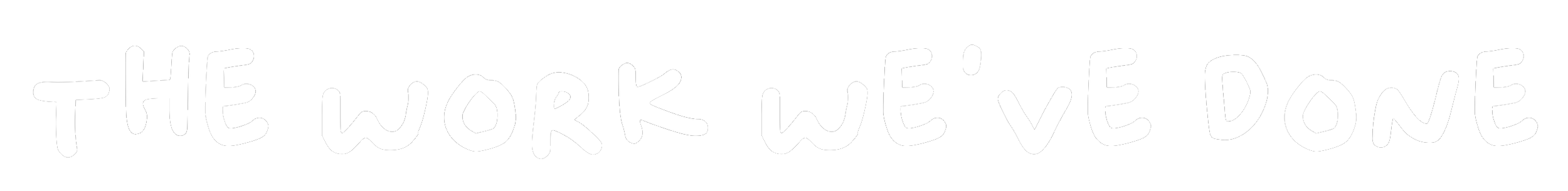Text saying "The work we've done" in white, handwritten style on a black background.