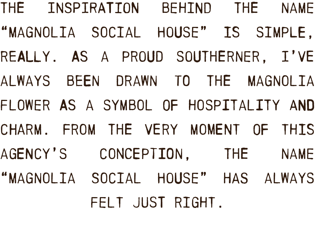 Quote about Magnolia Social House, describing it as heartfelt marketing agency, symbolizing hospitality and charm, reflecting the founder's pride and inspiration.