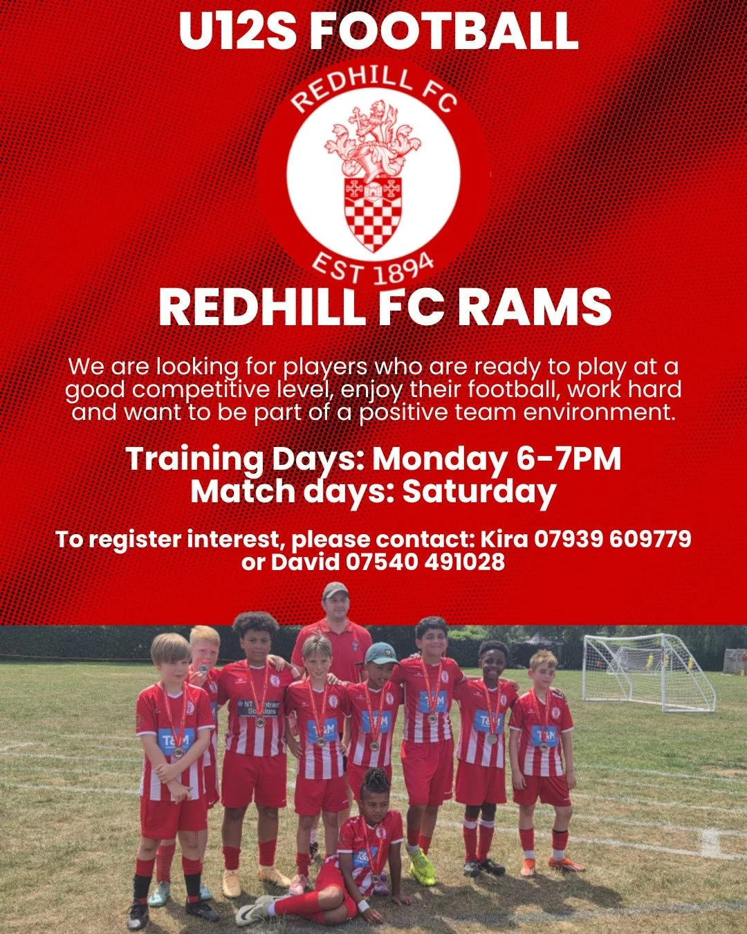 REDHILL FC U12 RAMS - PLAYERS WANTED

We are looking for players who are ready to play at a good competitive level, enjoy their football, work hard and want to be part of a positive team environment.

To register interest, please contact: Kira 07939 